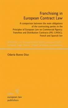 Franchising in European Contract Law : A comparison between the main obligations of the contracting parties in the Principles of European Law on Commercial Agency, Franchise and Distribution Contracts