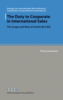 The Duty to Cooperate in International Sales : The Scope and Role of Article 80 CISG