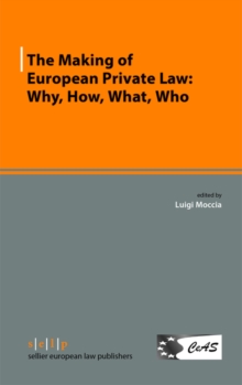 The Making of European Private Law: Why, How, What, Who