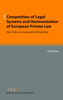 Competition of Legal Systems and Harmonization of European Private Law : New Paths in a Comparative Perspective