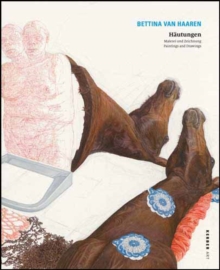 Bettina Van Haaren : Shedding Skin: Paintings and Drawings, Hardback Book Bettina Van Haaren : Shedding Skin: Paintings and Drawings, Hardback Book