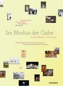 In the Mode of Giving : Theater, Art and Performance in the Present, Paperback Book In the Mode of Giving : Theater, Art and Performance in the Present, Paperback Book