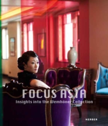 Focus Asia : Insights into the Wemhoner Collection, Hardback Book Focus Asia : Insights into the Wemhoner Collection, Hardback Book