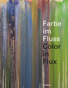 Colour in Flux / Farbe Im Fluss, Hardback Book Colour in Flux / Farbe Im Fluss, Hardback Book