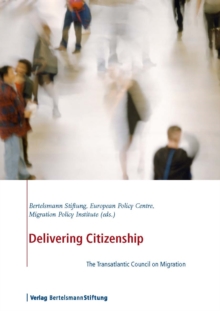 Delivering Citizenship : The Transatlantic Council on Migration