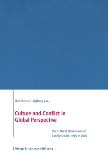 Culture and Conflict in Global Perspective : The Cultural Dimensions of Global Conflicts 1945 to 2007