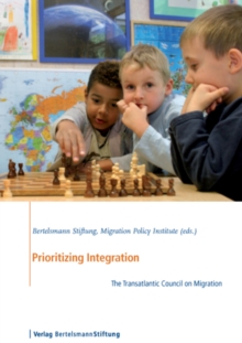 Prioritizing Integration : The Transatlantic Council on Migration