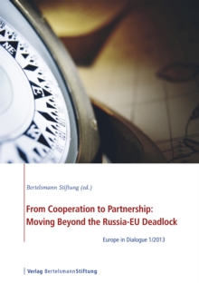 From Cooperation to Partnership: Moving Beyond the Russia-EU Deadlock : Europe in Dialogue 1/2013