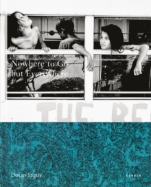 Nowhere To Go But Everywhere, Hardback Book Nowhere To Go But Everywhere, Hardback Book