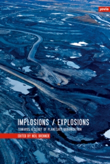 Implosions /Explosions : Towards a Study of Planetary Urbanization