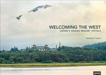 Welcoming the West : Japan's Grand Resort Hotels, Hardback Book Welcoming the West : Japan's Grand Resort Hotels, Hardback Book