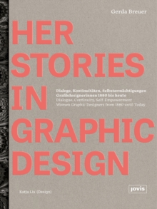 HerStories in Graphic Design : Dialoge, Kontinuitaten, Selbstermachtigungen. Grafikdesignerinnen 1880 bis heute / Dialogue, continuity, self-empowerment. Women graphic designers from 1880 until today