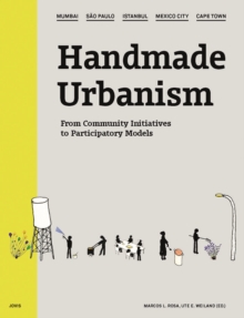 Handmade Urbanism : Mumbai - Sao Paulo - Istanbul - Mexico City - Cape Town From Community Initiatives to Participatory Models