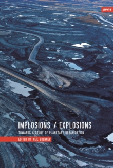 Implosions /Explosions : Towards a Study of Planetary Urbanization