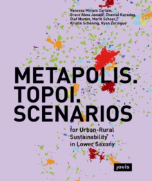 METAPOLIS. TOPOI. SCENARIOS : For Urban-Rural Sustainability in Lower Saxony