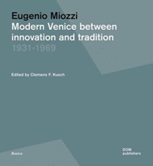 Eugenio Miozzi : Modern Venice between Innovation and Tradition 1931-1969