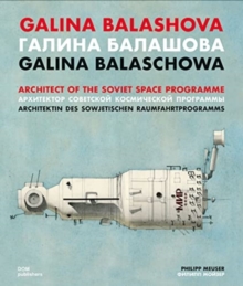 Galina Balashova : Architect of the Soviet Space Programme