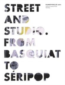Street and Studio: From Basquiat to Seripop, Paperback Book Street and Studio: From Basquiat to Seripop, Paperback Book