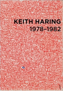 Keith Haring : 1978 - 1982, Paperback / softback Book Keith Haring : 1978 - 1982, Paperback / softback Book