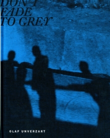 Olaf Unverzart : Don't Fade to Grey, Hardback Book Olaf Unverzart : Don't Fade to Grey, Hardback Book