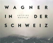 Wagner in der Schweiz : Antoine Wagner, Hardback Book Wagner in der Schweiz : Antoine Wagner, Hardback Book