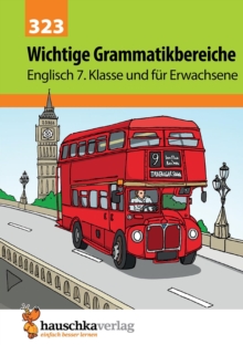 Wichtige Grammatikbereiche. Englisch 7. Klasse und fur Erwachsene : Ubungs- und Trainingsbuch mit Losungen fur das 3. Englischjahr