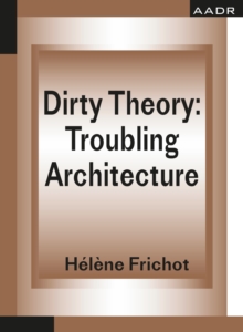 Dirty Theory : Troubling Architecture