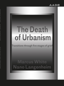 The Death of Urbanism : Transitions through five stages of grief