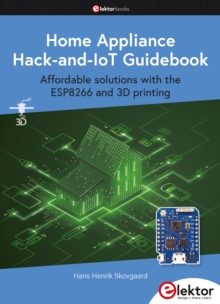 Home Appliance Hack-and-IoT Guidebook : Affordable solutions with the ESP8266 and 3D printing