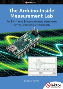 The Arduino-Inside Measurement Lab : An 8-in-1 test & measurement instrument for the electronics workbench