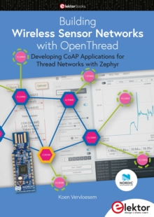 Building Wireless Sensor Networks with OpenThread : Developing CoAP applications for Thread networks with Zephyr