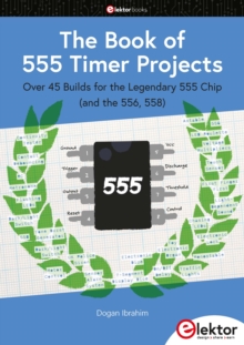 The Book of 555 Timer Projects : Over 45 Builds for the Legendary 555 Chip (and the 556, 558)