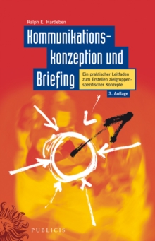 Kommunikationskonzeption Und Briefing : Ein Praktischer Leitfaden Zum Erstellen Zielgruppenspezifischer Konzepte, Hardback Book Kommunikationskonzeption Und Briefing : Ein Praktischer Leitfaden Zum Erstellen Zielgruppenspezifischer Konzepte, Hardback Book