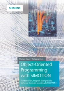 Object-Oriented Programming with SIMOTION : Fundamentals, Program Examples and Software Concepts According to IEC 61131-3, Hardback Book Object-Oriented Programming with SIMOTION : Fundamentals, Program Examples and Software Concepts According to IEC 61131-3, Hardback Book