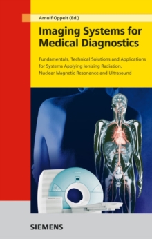 Imaging Systems for Medical Diagnostics : Fundamentals, Technical Solutions and Applications for Systems Applying Ionizing Radiation, Nuclear Magnetic Resonance and Ultrasound