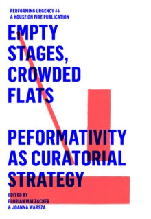 EMPTY STAGES, CROWDED FLATS. PERFORMATIVITY AS CURATORIAL STRATEGY. : Performing Urgencies 4