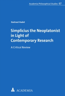 Simplicius The Neoplatonist In Light Of Contemporary Research : A Critical Review