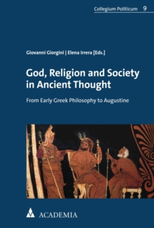 God, Religion And Society In Ancient Thought : From Early Greek Philosophy To Augustine