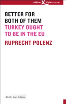 Better for Both of Them : Turkey Ought to Be in the EU