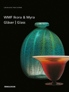 Ikora and Myra Glass by WMF : One-of-a-Kind and Mass-Produced Art Glass from the 1920s to the 1950s