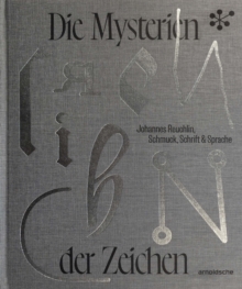 Die Mysterien der Zeichen : Johannes Reuchlin, Schmuck, Schrift & Sprache