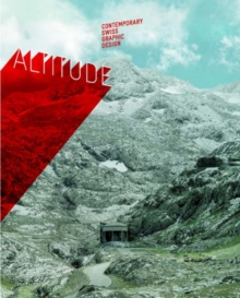 Altitude : Contemporary Swiss Graphic Design, Hardback Book Altitude : Contemporary Swiss Graphic Design, Hardback Book