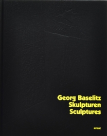 Georg Baselitz : Sculptures, Hardback Book Georg Baselitz : Sculptures, Hardback Book