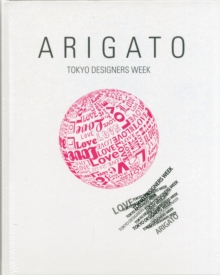 Arigato : Tokyo Designers Week, Hardback Book Arigato : Tokyo Designers Week, Hardback Book