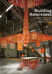 Building Awareness : New Brand Experiences in Architecture and Interior Design, Hardback Book Building Awareness : New Brand Experiences in Architecture and Interior Design, Hardback Book
