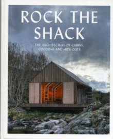 Rock the Shack : Architecture of Cabins, Cocoons and Hide-outs, Hardback Book Rock the Shack : Architecture of Cabins, Cocoons and Hide-outs, Hardback Book