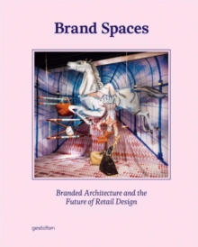 Brand Spaces : Branded Architecture and the Future of Retail Design, Hardback Book Brand Spaces : Branded Architecture and the Future of Retail Design, Hardback Book