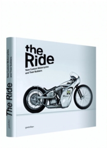 The Ride : New Custom Motorcycles and Their Builders, Hardback Book The Ride : New Custom Motorcycles and Their Builders, Hardback Book