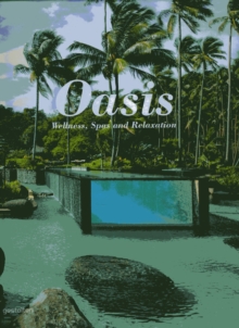 Oasis : Wellness Spas and Relaxation, Hardback Book Oasis : Wellness Spas and Relaxation, Hardback Book