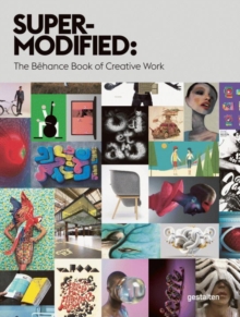 Super-Modified : The Behance Book of Creative Work, Hardback Book Super-Modified : The Behance Book of Creative Work, Hardback Book
